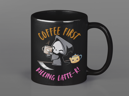 Coffee First Killing Latte...r! Black Glossy Mug